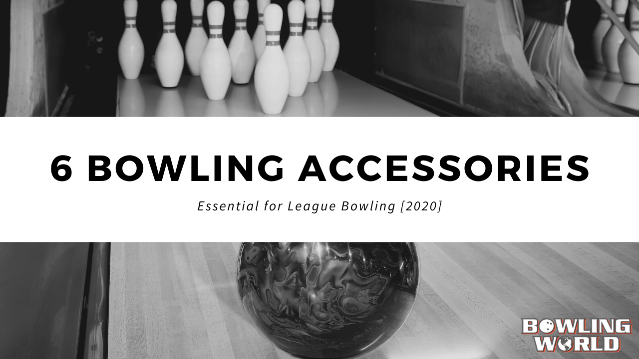 6 Bowling Accessories Essential for League Bowlers [2020]