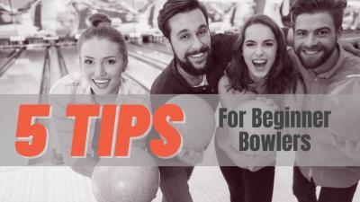 5 Tips for Beginner Bowlers