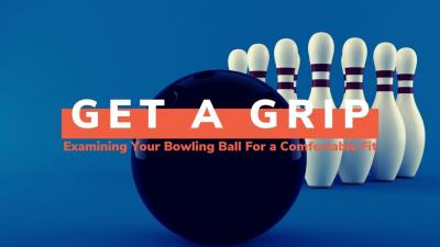 Get a Grip: Examining Your Bowling Ball for a Comfortable Fit
