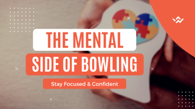 The Mental Side of Bowling: Strategies for Staying Focused and Confident
