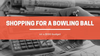 Shopping For a Bowling Ball On a $100 Budget
